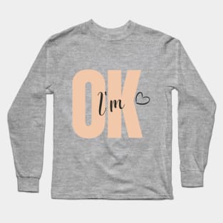 I am OK Long Sleeve T-Shirt